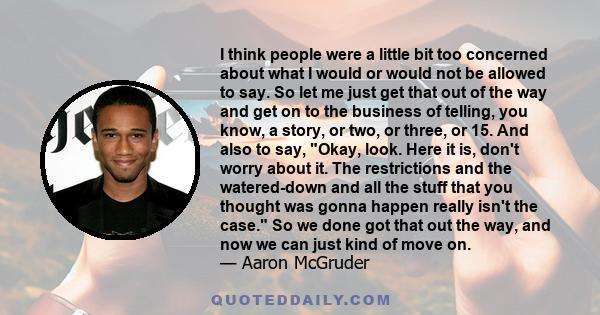 I think people were a little bit too concerned about what I would or would not be allowed to say. So let me just get that out of the way and get on to the business of telling, you know, a story, or two, or three, or 15.