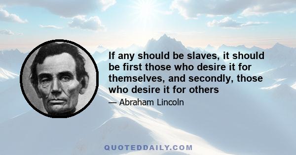 If any should be slaves, it should be first those who desire it for themselves, and secondly, those who desire it for others