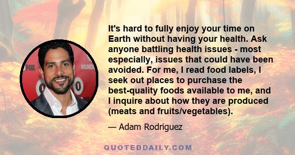 It's hard to fully enjoy your time on Earth without having your health. Ask anyone battling health issues - most especially, issues that could have been avoided. For me, I read food labels, I seek out places to purchase