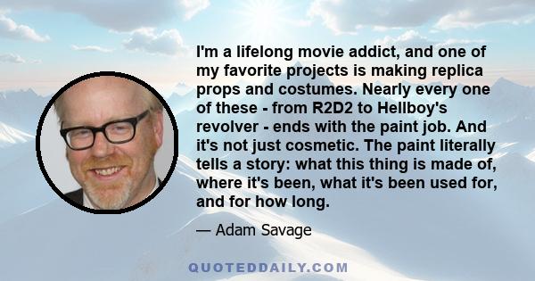 I'm a lifelong movie addict, and one of my favorite projects is making replica props and costumes. Nearly every one of these - from R2D2 to Hellboy's revolver - ends with the paint job. And it's not just cosmetic. The