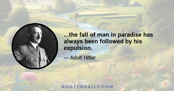 ...the fall of man in paradise has always been followed by his expulsion.