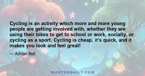 Cycling is an activity which more and more young people are getting involved with, whether they are using their bikes to get to school or work, socially, or cycling as a sport. Cycling is cheap, it's quick, and it makes