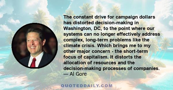 The constant drive for campaign dollars has distorted decision-making in Washington, DC, to the point where our systems can no longer effectively address complex, long-term problems like the climate crisis. Which brings