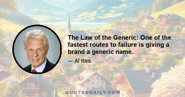 The Law of the Generic: One of the fastest routes to failure is giving a brand a generic name.