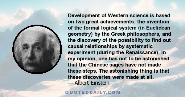 Development of Western science is based on two great achievements: the invention of the formal logical system (in Euclidean geometry) by the Greek philosophers, and the discovery of the possibility to find out causal