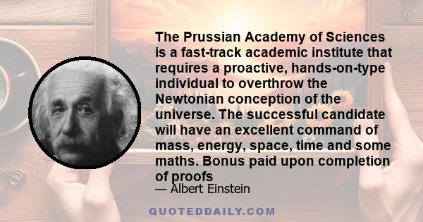 The Prussian Academy of Sciences is a fast-track academic institute that requires a proactive, hands-on-type individual to overthrow the Newtonian conception of the universe. The successful candidate will have an