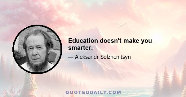 Education doesn't make you smarter.