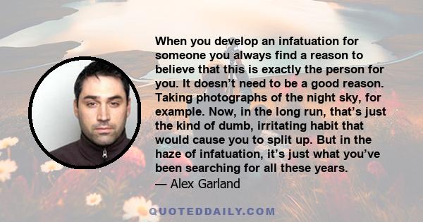 When you develop an infatuation for someone you always find a reason to believe that this is exactly the person for you. It doesn’t need to be a good reason. Taking photographs of the night sky, for example. Now, in the