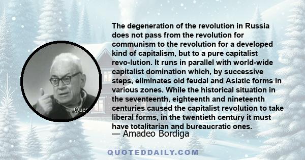 The degeneration of the revolution in Russia does not pass from the revolution for communism to the revolution for a developed kind of capitalism, but to a pure capitalist revolution. It runs in parallel with