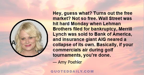 Hey, guess what? Turns out the free market? Not so free. Wall Street was hit hard Monday when Lehman Brothers filed for bankruptcy, Merrill Lynch was sold to Bank of America, and insurance giant AIG neared a collapse of