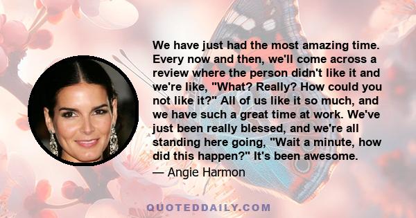 We have just had the most amazing time. Every now and then, we'll come across a review where the person didn't like it and we're like, What? Really? How could you not like it? All of us like it so much, and we have such