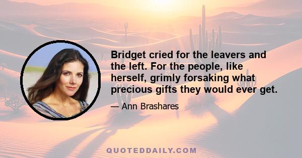 Bridget cried for the leavers and the left. For the people, like herself, grimly forsaking what precious gifts they would ever get.