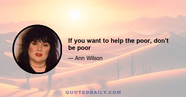 If you want to help the poor, don't be poor