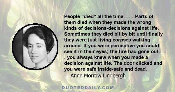 People died all the time. . . . Parts of them died when they made the wrong kinds of decisions-decisions against life. Sometimes they died bit by bit until finally they were just living corpses walking around. If you