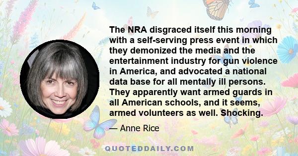 The NRA disgraced itself this morning with a self-serving press event in which they demonized the media and the entertainment industry for gun violence in America, and advocated a national data base for all mentally ill