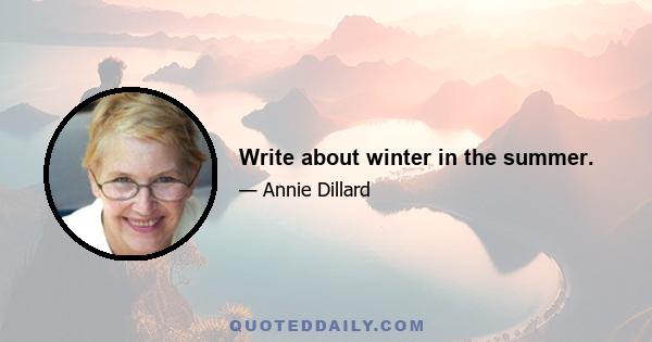 Write about winter in the summer.