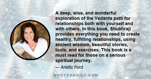 A deep, wise, and wonderful exploration of the Vedanta path for relationships both with yourself and with others. In this book, Shubhraji provides everything you need to create healthy, fulfilling relationships, using