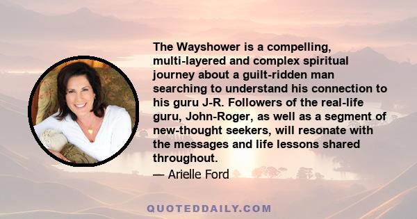 The Wayshower is a compelling, multi-layered and complex spiritual journey about a guilt-ridden man searching to understand his connection to his guru J-R. Followers of the real-life guru, John-Roger, as well as a