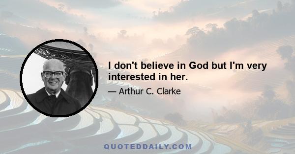 I don't believe in God but I'm very interested in her.