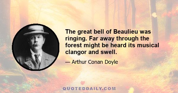The great bell of Beaulieu was ringing. Far away through the forest might be heard its musical clangor and swell.