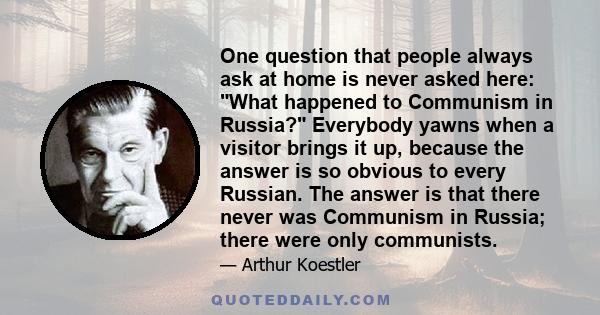 One question that people always ask at home is never asked here: What happened to Communism in Russia? Everybody yawns when a visitor brings it up, because the answer is so obvious to every Russian. The answer is that