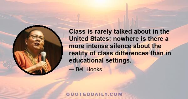 Class is rarely talked about in the United States; nowhere is there a more intense silence about the reality of class differences than in educational settings.