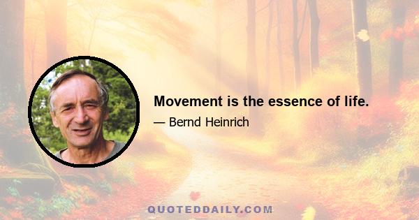 Movement is the essence of life.