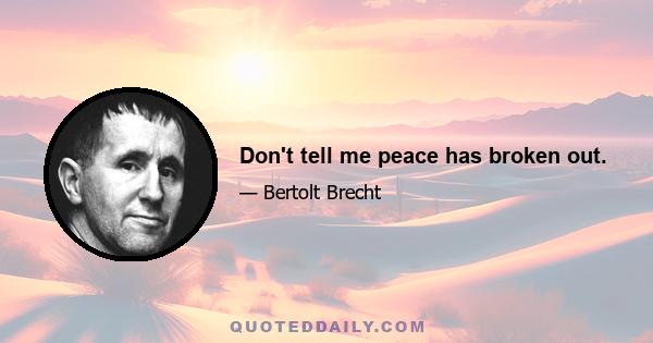 Don't tell me peace has broken out.