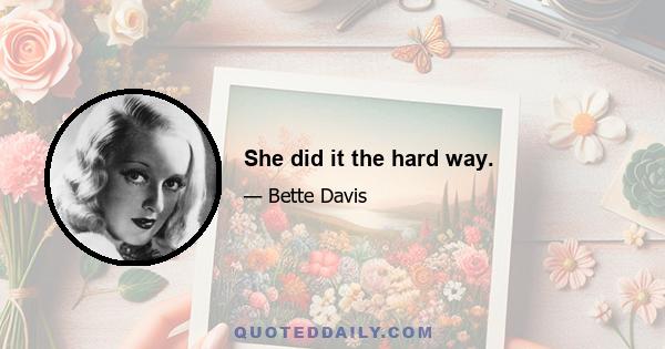 She did it the hard way.