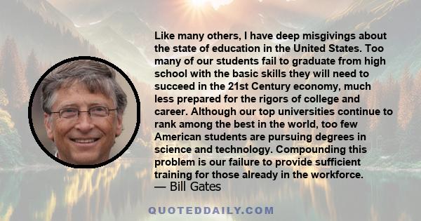 Like many others, I have deep misgivings about the state of education in the United States. Too many of our students fail to graduate from high school with the basic skills they will need to succeed in the 21st Century
