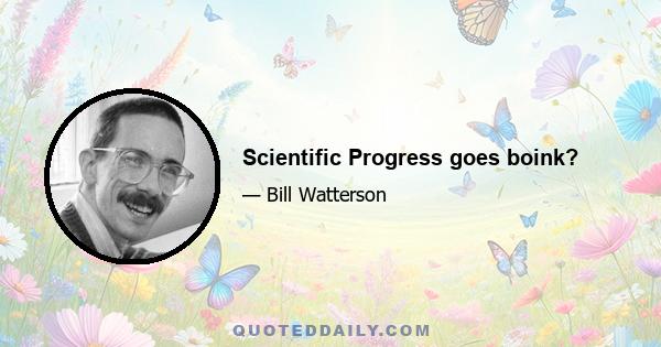 Scientific Progress goes boink?