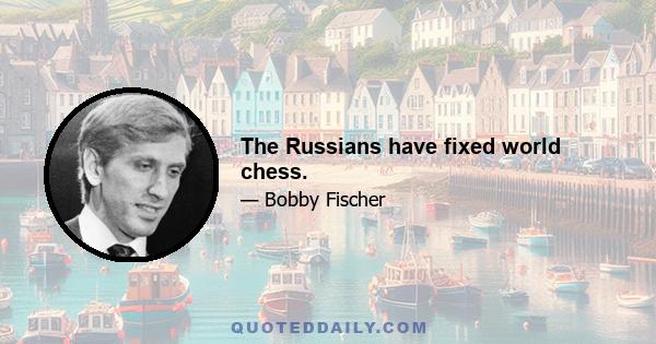 The Russians have fixed world chess.