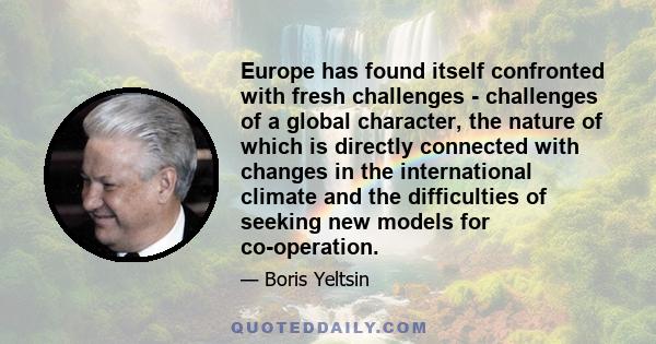 Europe has found itself confronted with fresh challenges - challenges of a global character, the nature of which is directly connected with changes in the international climate and the difficulties of seeking new models