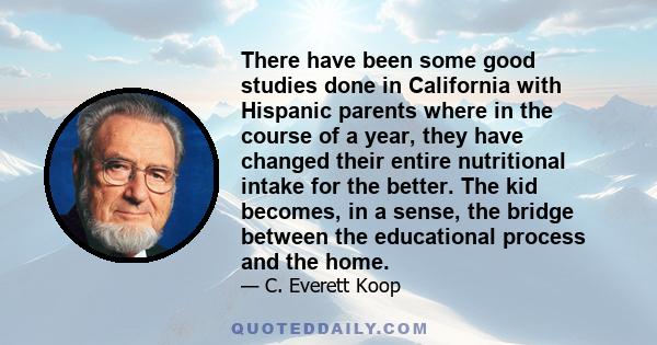 There have been some good studies done in California with Hispanic parents where in the course of a year, they have changed their entire nutritional intake for the better. The kid becomes, in a sense, the bridge between