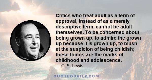 Critics who treat adult as a term of approval, instead of as a merely descriptive term, cannot be adult themselves.
