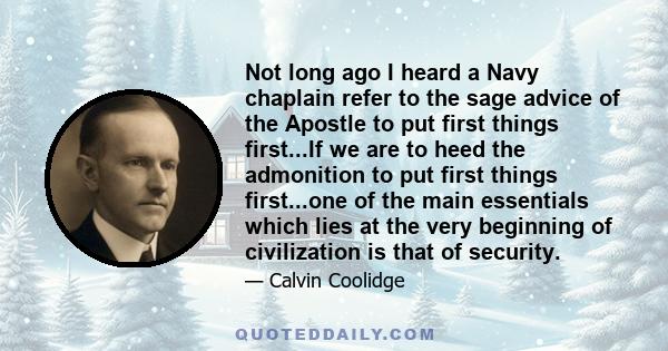 Not long ago I heard a Navy chaplain refer to the sage advice of the Apostle to put first things first...If we are to heed the admonition to put first things first...one of the main essentials which lies at the very