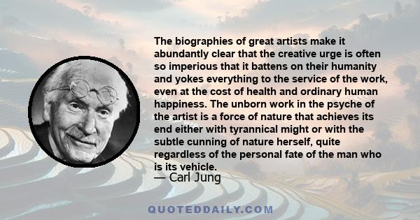 The biographies of great artists make it abundantly clear that the creative urge is often so imperious that it battens on their humanity and yokes everything to the service of the work, even at the cost of health and