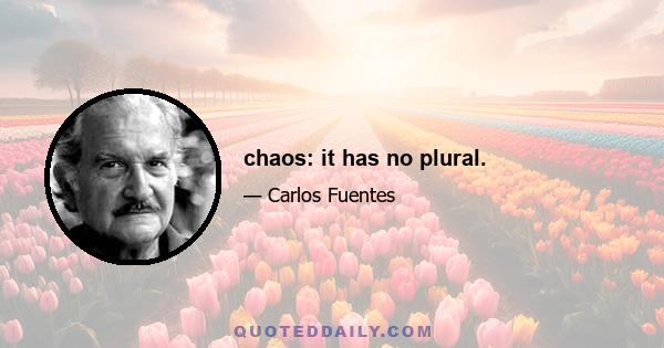 chaos: it has no plural.