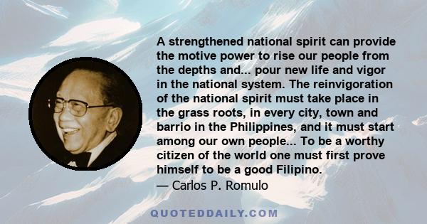 A strengthened national spirit can provide the motive power to rise our people from the depths and... pour new life and vigor in the national system. The reinvigoration of the national spirit must take place in the