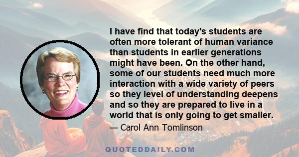 I have find that today's students are often more tolerant of human variance than students in earlier generations might have been. On the other hand, some of our students need much more interaction with a wide variety of