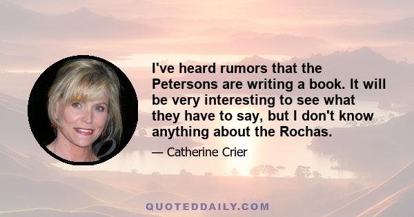 I've heard rumors that the Petersons are writing a book. It will be very interesting to see what they have to say, but I don't know anything about the Rochas.