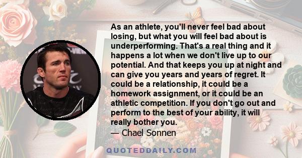 As an athlete, you'll never feel bad about losing, but what you will feel bad about is underperforming. That's a real thing and it happens a lot when we don't live up to our potential. And that keeps you up at night and