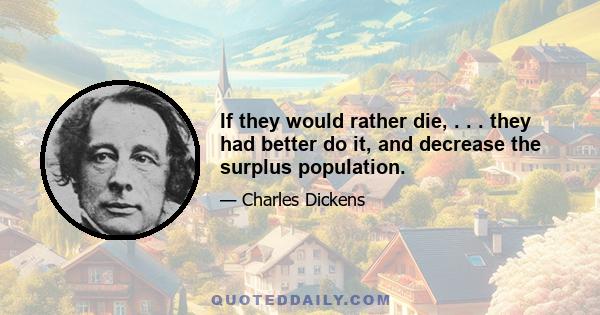 If they would rather die, . . . they had better do it, and decrease the surplus population.