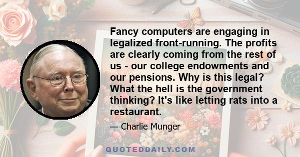 Fancy computers are engaging in legalized front-running. The profits are clearly coming from the rest of us - our college endowments and our pensions. Why is this legal? What the hell is the government thinking? It's