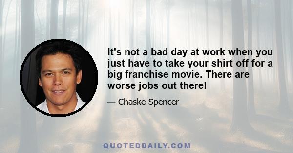 It's not a bad day at work when you just have to take your shirt off for a big franchise movie. There are worse jobs out there!