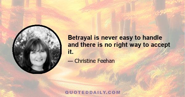 Betrayal is never easy to handle and there is no right way to accept it.
