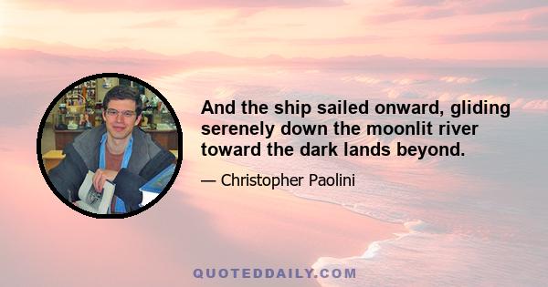 And the ship sailed onward, gliding serenely down the moonlit river toward the dark lands beyond.
