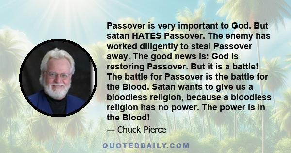 Passover is very important to God. But satan HATES Passover. The enemy has worked diligently to steal Passover away. The good news is: God is restoring Passover. But it is a battle! The battle for Passover is the battle