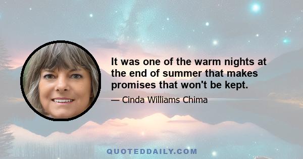 It was one of the warm nights at the end of summer that makes promises that won't be kept.