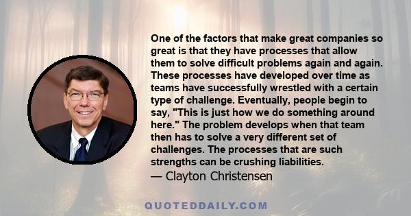 One of the factors that make great companies so great is that they have processes that allow them to solve difficult problems again and again. These processes have developed over time as teams have successfully wrestled